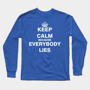 Keep Calm Because Everybody Lies Long Sleeve T-Shirt